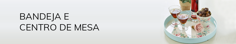 Bandeja e centro de mesa
